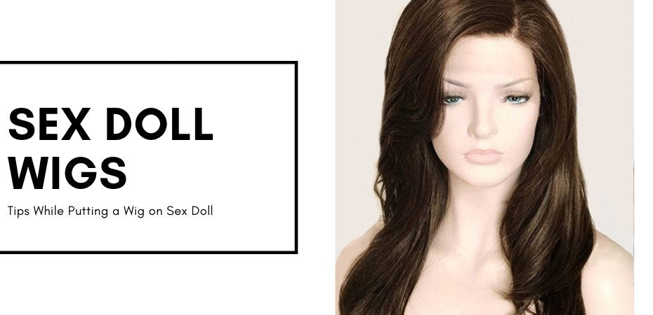 Complete Guide to Realistic Sex Doll Wigs Joy Love Dolls